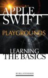 Apple Swift Playgrounds - Learning The Basics Paperback