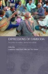 Expressions of Cambodia: THe Politics of Tradition, Identity and Change Routledge Contemporary Southeast Asia