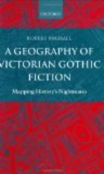 A Geography of Victorian Gothic Fiction: Mapping History's Nightmares