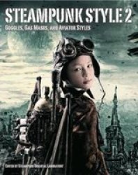 Steampunk Style 2: Goggles Gas Masks And Aviator Styles Paperback