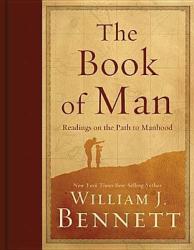 The Book Of Man: Readings On The Path To Manhood By William J. Bennett 2011 New