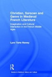 Christian, Saracen and Genre in Medieval French Literature - Imagination and Cultural Interaction in the French Middle Ages