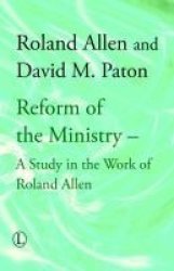 Reform Of The Ministry - A Study In The Work Of Roland Allen Hardcover Revised Ed.