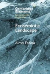 Ecosemiotic Landscape - A Novel Perspective For The Toolbox Of Environmental Humanities Paperback
