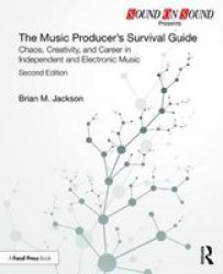 The Music Producer& 39 S Survival Guide - Chaos Creativity And Career In Independent And Electronic Music Paperback 2ND New Edition