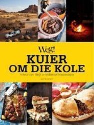 Weg Kuier Om Die Kole - & 39 N Keur Van Weg Se Lekkerste Braairesepte Afrikaans Paperback