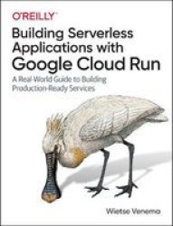 Mastering Serverless Applications With Google Cloud Run Paperback