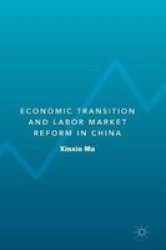Economic Transition And Labor Market Reform In China Hardcover 1ST Ed. 2018