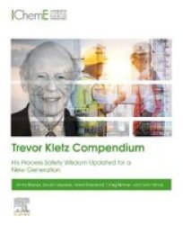 Trevor Kletz Compendium - His Process Safety Wisdom Updated For A New Generation Paperback