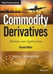Commodity Derivatives - Markets And Applications Hardcover 2ND Edition