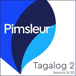Pimsleur Tagalog Level 2 Lessons 16-20: Learn To Speak And Understand Tagalog With Pimsleur Language Programs
