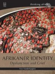 Afrikaner Identity - Dysfunction And Grief Paperback