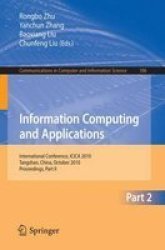 Information Computing And Applications Part II - International Conference Icica 2010 Tangshan China October 15-18 2010. Proceedings Part II Paperback Edition.