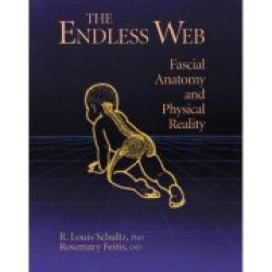 The Endless Web: Fascial Anatomy And Physical Reality