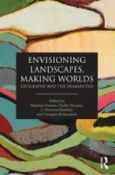 Envisioning Landscapes, Making Worlds - Geography and the Humanities Paperback