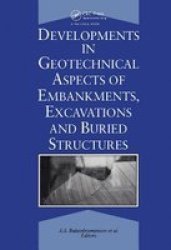 Developments In Geotechnical Aspects Of Embankments Excavations And Buried Structures - Proceedings Of The Symposium Held In 1988 And 1990 At Bangkok On Underground Excavations In Soils And Rocks Hardcover