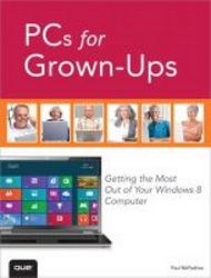Pcs For Grown-ups - Getting The Most Out Of Your Windows 8 Computer paperback