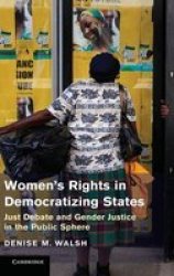 Women's Rights in Democratizing States: Just Debate and Gender Justice in the Public Sphere