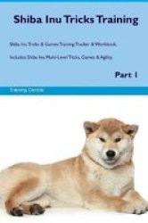 Shiba Inu Tricks Training Shiba Inu Tricks & Games Training Tracker & Workbook. Includes