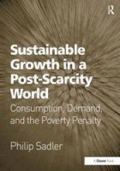Sustainable Growth in a Post - Scarcity World - Consumption, Demand, and the Poverty Penalty