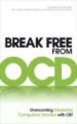 Break Free from OCD - Overcoming Obsessive Compulsive Disorder with CBT Paperback
