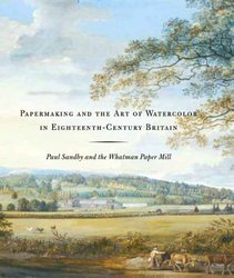 Papermaking and the Art of Watercolor in Eighteenth-Century Britain: Paul Sandby and the Whatman Paper Mill Yale Center for British Art