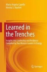 Learned In The Trenches - Insights Into Leadership And Resilience Compiled By Two Women Leaders In Energy Paperback 1ST Ed. 2018