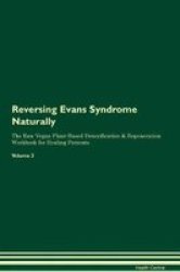 Reversing Evans Syndrome Naturally The Raw Vegan Plant-based Detoxification & Regeneration Workbook For Healing Patients. Volume 2 Paperback