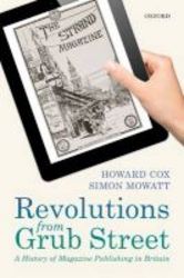 Revolutions From Grub Street - A History Of Magazine Publishing In Britain Paperback
