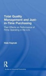 Total Quality Management And Just-in-time Purchasing - Their Effects On Performance Of Firms Operating In The U.s. Hardcover