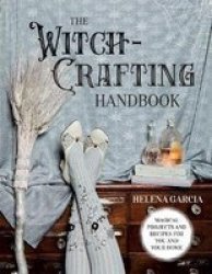 The Witch-crafting Handbook - Magical Projects And Recipes For You And Your Home Hardcover