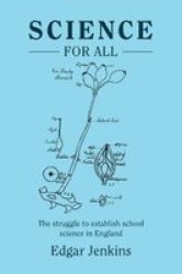 Science For All - The Struggle To Establish School Science In England Paperback