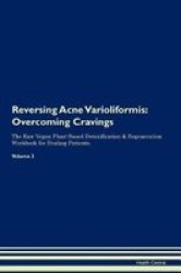 Reversing Acne Varioliformis - Overcoming Cravings The Raw Vegan Plant-based Detoxification & Regeneration Workbook For Healing Patients. Volume 3 Paperback