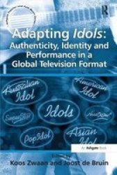 Adapting Idols: Authenticity Identity And Performance In A Global Television Format Paperback