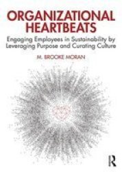 Organizational Heartbeats - Engaging Employees In Sustainability By Leveraging Purpose And Curating Culture Paperback