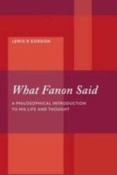 What Fanon Said - A Philosophical Introduction To His Life And Thought Paperback