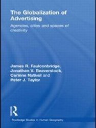 The Globalization of Advertising: Agencies, Cities and Spaces of Creativity Routledge Studies in Human Geography
