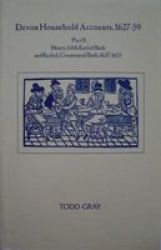 Devon Household Accounts 1627-59 Part II - Henry Earl Of Bath And Rachel Countess Of Bath Of Tawstock And London 1639-54 Paperback