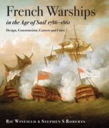 French Warships In The Age Of Sail 1786 - 1861 - Design Construction Careers And Fates Hardcover