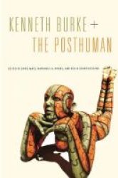 Kenneth Burke + The Posthuman Paperback