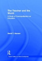 The Teacher And The World - A Study Of Cosmopolitanism As Education Hardcover