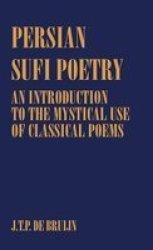 Persian Sufi Poetry - An Introduction to the Mystical Use of Classical Persian Poems