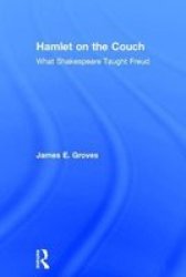 Hamlet On The Couch - What Shakespeare Taught Freud Hardcover