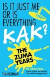 Is It Just Me Or Is Everything Kak? - The Zuma Years Paperback