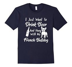 Mens I Just Want To Drink Beer And Hang With My French Bulldog Large Navy