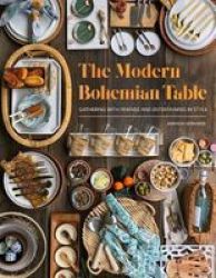 The Modern Bohemian Table - Gathering With Friends And Entertaining In Style Hardcover
