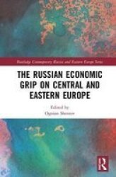 The Russian Economic Grip On Central And Eastern Europe Hardcover