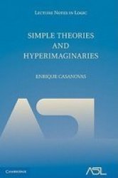 Lecture Notes In Logic Series Number 39 - Simple Theories And Hyperimaginaries Hardcover