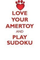 Love Your Amertoy And Play Sudoku American Toy Fox Terrier Sudoku Level 1 Of 15 Paperback