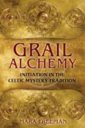 Grail Alchemy - Initiation In The Celtic Mystery Tradition paperback Original